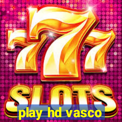 play hd vasco